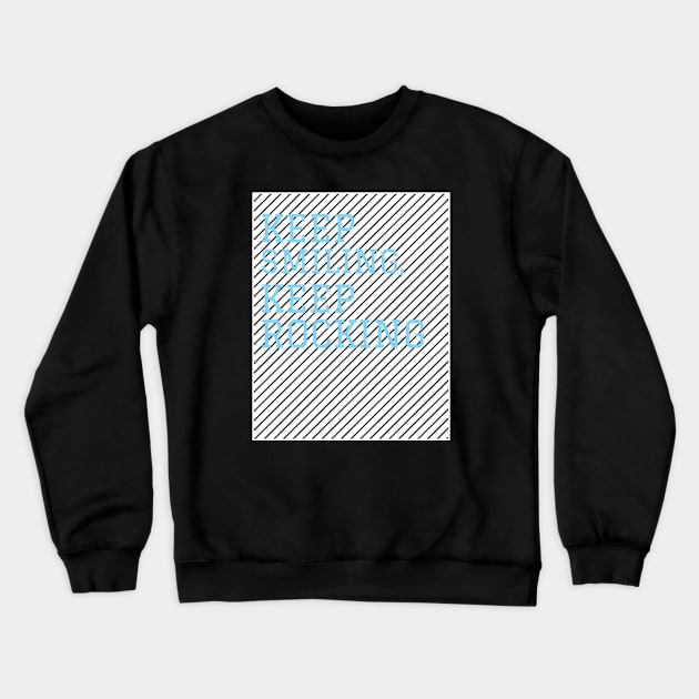 Keep Smiling, Keep Rocking Crewneck Sweatshirt by Araf Color